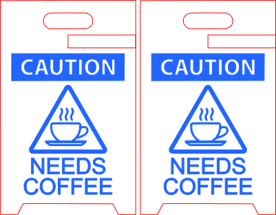 Caution Needs Coffee A Frame Desk Sign.xcs