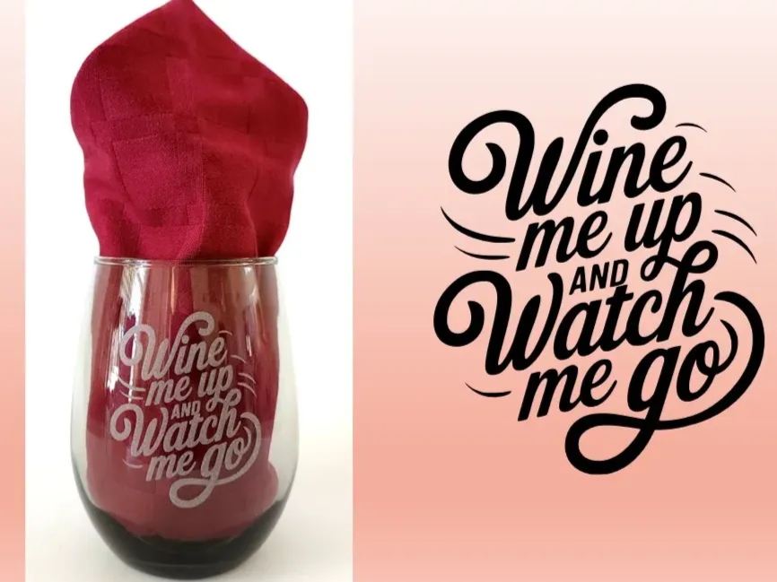 "Wine Me Up and Watch Me Go" Engraved Wine Glass gift design