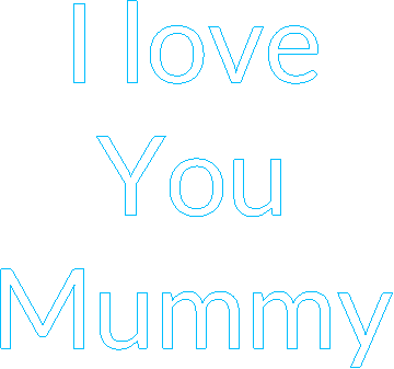 I love you mummy.xcs