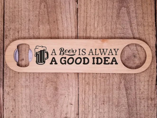 Personalized Wooden Handle Bottle Opener: "A Beer Is Always a Good Idea" gift for him design